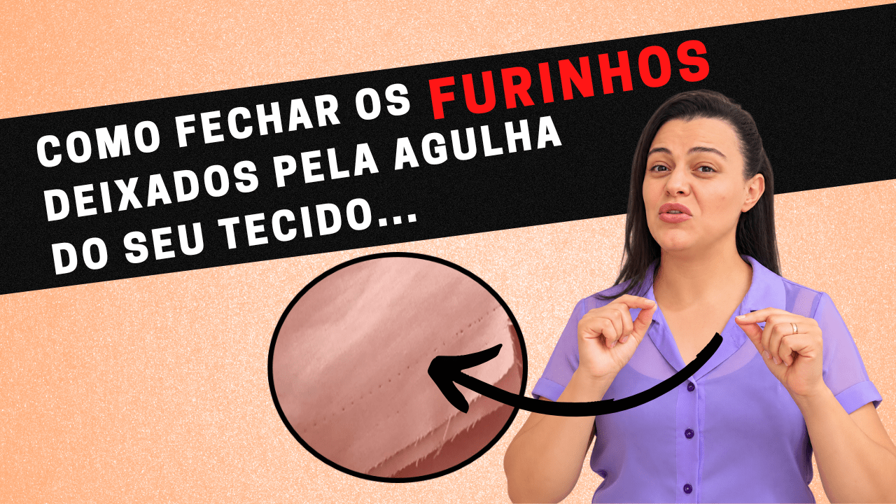 Como fechar os furinhos deixados pela agulha do seu tecido